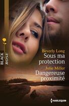 Couverture du livre « Sous ma protection ; dangereuse proximité » de Julie Miller et Beverly Long aux éditions Harlequin