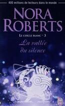 Couverture du livre « Le cercle blanc Tome 3 : La vallée du silence » de Nora Roberts aux éditions J'ai Lu