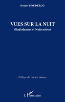 Couverture du livre « Vues sur la nuit ( radiodrames et nuits noires) » de Robert Pouderou aux éditions L'harmattan