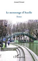 Couverture du livre « Le mensonge d'Axelle » de Arnaud Florand aux éditions L'harmattan