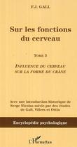 Couverture du livre « Sur les fonctions du cerveau - vol03 - tome 3 - influence du cerveau sur la forme du crane » de Gall Frantz Joseph aux éditions Editions L'harmattan