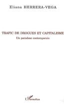 Couverture du livre « Trafic de drogues et capitalisme ; un paradoxe contemporain » de Eliana Herrera-Vega aux éditions Editions L'harmattan