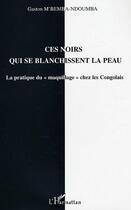 Couverture du livre « Ces noirs qui se blanchissent la peau : La pratique du 