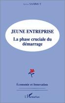 Couverture du livre « Jeune entreprise ; la phase cruciale du démarrage » de Sylvie Sammut aux éditions Editions L'harmattan