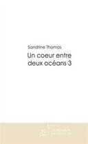 Couverture du livre « Un coeur entre deux océans t.3 » de Sandrine Thomas aux éditions Le Manuscrit