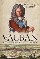 Couverture du livre « Vauban, l'inventeur de la France moderne » de Dominique Lebrun aux éditions Vuibert