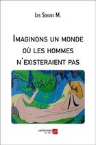 Couverture du livre « Imaginons un monde où les hommes n'existeraient pas » de Les Soeurs M. aux éditions Editions Du Net