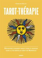 Couverture du livre « Tarot-thérapie ; découvrez comment mieux vivre et avancer dans la vie grâce au Tarot de Marseille » de Caroline Gillot aux éditions Mango