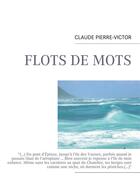 Couverture du livre « Flot de mots » de Claude Pierre-Victor aux éditions Books On Demand