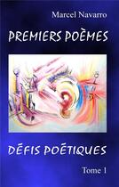 Couverture du livre « Premiers poèmes ; défis poétiques t.1 » de Marcel Navarro aux éditions Books On Demand