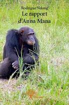 Couverture du livre « Le rapport d'Anna Mana » de Rodrigue Ndong aux éditions Edilivre