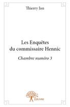 Couverture du livre « Les enquêtes du commissaire Hennic ; chambre numéro 3 » de Thierry Jan aux éditions Edilivre