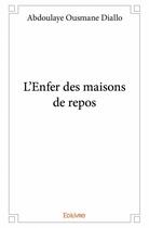 Couverture du livre « L'enfer des maisons de repos » de Abdoulaye Ousmane Diallo aux éditions Edilivre