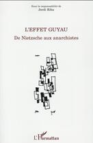 Couverture du livre « Effet guyau de nietzsche aux anarchistes » de Jordi Riba aux éditions L'harmattan