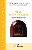 Couverture du livre « Un art, un droit, une question - triptyque juridico-artistique » de Lasserre/Boustani aux éditions L'harmattan