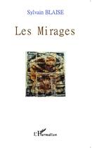 Couverture du livre « Les mirages » de Sylvain Blaise aux éditions L'harmattan