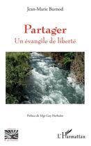 Couverture du livre « Partager ; un évangile de liberté » de Jean-Marie Burnod aux éditions L'harmattan