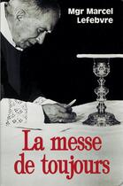 Couverture du livre « LA MESSE DE TOUJOURS » de Mgr Marcel Lefebvre aux éditions Clovis