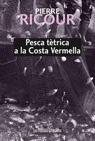 Couverture du livre « Pesca tètrica à la Costa Vermella » de Pierre Ricour aux éditions Les Presses Littéraires