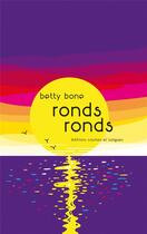 Couverture du livre « Ronds ronds » de Betty Bone aux éditions Courtes Et Longues