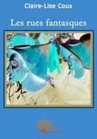 Couverture du livre « Les rues fantasques » de Claire-Lise Coux aux éditions Edilivre