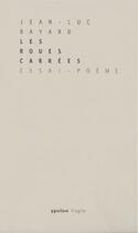 Couverture du livre « Les roues carrées ; essai-poème » de Jean-Luc Bayard aux éditions Ypsilon