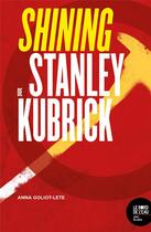 Couverture du livre « Shining de Stanley Kubrick » de Anne Goliot-Lete aux éditions Bord De L'eau
