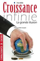 Couverture du livre « Croissance infinie, la grande illusion » de Jean Aubin aux éditions Maison D'editions