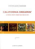 Couverture du livre « California dreamin' ; le rock west coast, de 1964 à 1972 » de Steven Jezo-Vannier aux éditions Le Mot Et Le Reste