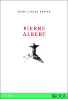 Couverture du livre « Pierre Albert » de Jean-Claude Ratier aux éditions De Broca