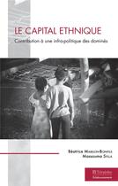 Couverture du livre « Le capital ethnique : contribution à une infra-politique des dominés » de Beatrice Mabilon-Bonfils et Massouma Sylla aux éditions Teraedre