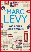 Couverture du livre « Mes amis, mes amours » de Marc Levy aux éditions Versilio