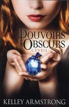 Couverture du livre « Pouvoirs obscurs T.2 ; l'éveil » de Kelley Armstrong aux éditions Castelmore