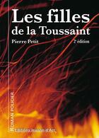 Couverture du livre « Les filles de la toussaint » de Pierre Petit aux éditions Jeanne D'arc