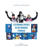 Couverture du livre « Les grandes heures du ski nordique français » de Yves Perret et Benoît Prato aux éditions Les Passionnes De Bouquins
