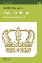 Couverture du livre « Pour la reine : hommage à Elizabetth II » de Jean Des Cars aux éditions Feryane