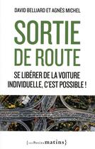 Couverture du livre « Sortie de route : Se libérer de la voiture individuelle, c'est possible ! » de Agnès Michel et David Belliard aux éditions Les Petits Matins