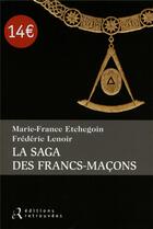 Couverture du livre « La saga des Francs-maçons » de Frederic Lenoir et Marie-France Etchegoin aux éditions Les Editions Retrouvees