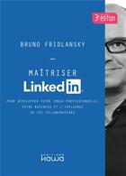 Couverture du livre « Maîtriser LinkedIn ; pour développer votre image professionnelle, votre business et l'influence de vos collaborateurs (3e édition) » de Fridlansky Bruno aux éditions Kawa