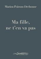 Couverture du livre « Ma fille, ne t'en va pas » de Marion Poirson aux éditions Chevre Feuille Etoilee