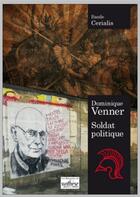Couverture du livre « Dominique Venner soldat politique » de Basile Cérialis aux éditions Synthese Nationale