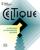 Couverture du livre « Celtique ? la Bretagne et son héritage celtique » de Manon Six aux éditions Locus Solus