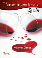 Couverture du livre « L'amour est dans le verre : le vin » de Omur Mehmet aux éditions 7 Ecrit