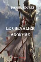 Couverture du livre « Le chevalier anonyme » de Daniel Houres aux éditions Editions Encre Rouge