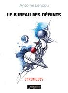 Couverture du livre « Le bureau des défunts : chroniques » de Antoine Lencou aux éditions L'alchimiste