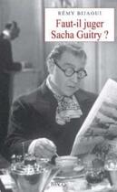 Couverture du livre « Faut-il juger Sacha Guitry ? » de Remy Bijaoui aux éditions Imago