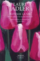 Couverture du livre « Retenir la vie : Itinéraire d'une femme engagée » de Laure Adler aux éditions Bouquins