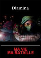 Couverture du livre « Ma vie, ma bataille » de Diamina aux éditions Publishroom Factory