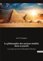 Couverture du livre « La philosophie des anciens retablie dans sa pureté » de Jean D' Espagnet aux éditions Culturea