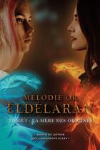 Couverture du livre « Eldelaran - la mere des origines » de Or Melodie aux éditions L'alsacienne Independante